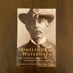 Homelands and Waterways The American Journey of the Bond Family, 1846-1926